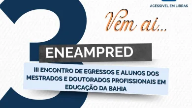 III ENCONTRO DE EGRESSOS E ALUNOS DOS MESTRADOS E DOUTORADOS PROFISSIONAIS EM EDUCAÇÃO DA BAHIA – ENEAMPRED